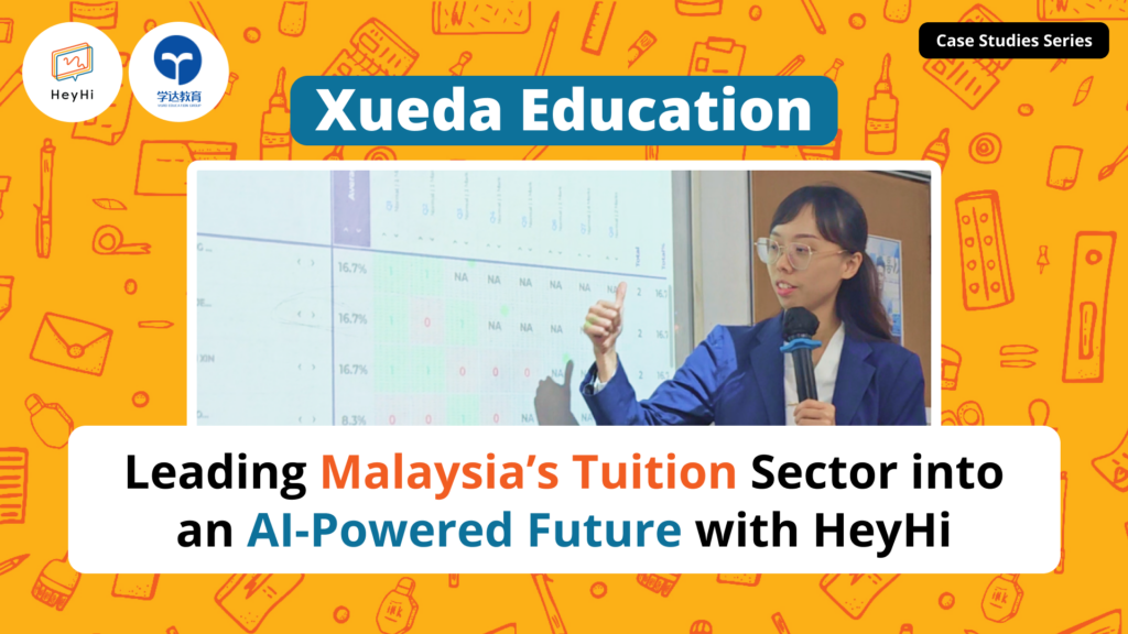 Xueda Education: Leading Malaysia’s Tuition Sector into an AI-Powered Future with HeyHi
