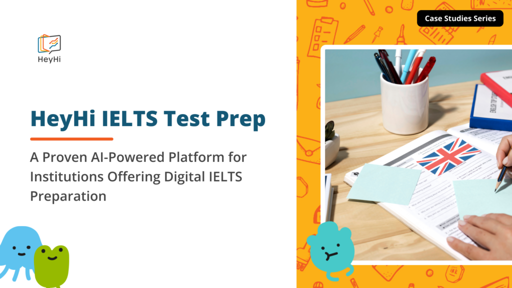 HeyHi IELTS Test Prep: A Proven AI-Powered Platform for Institutions Offering Digital IELTS Preparation