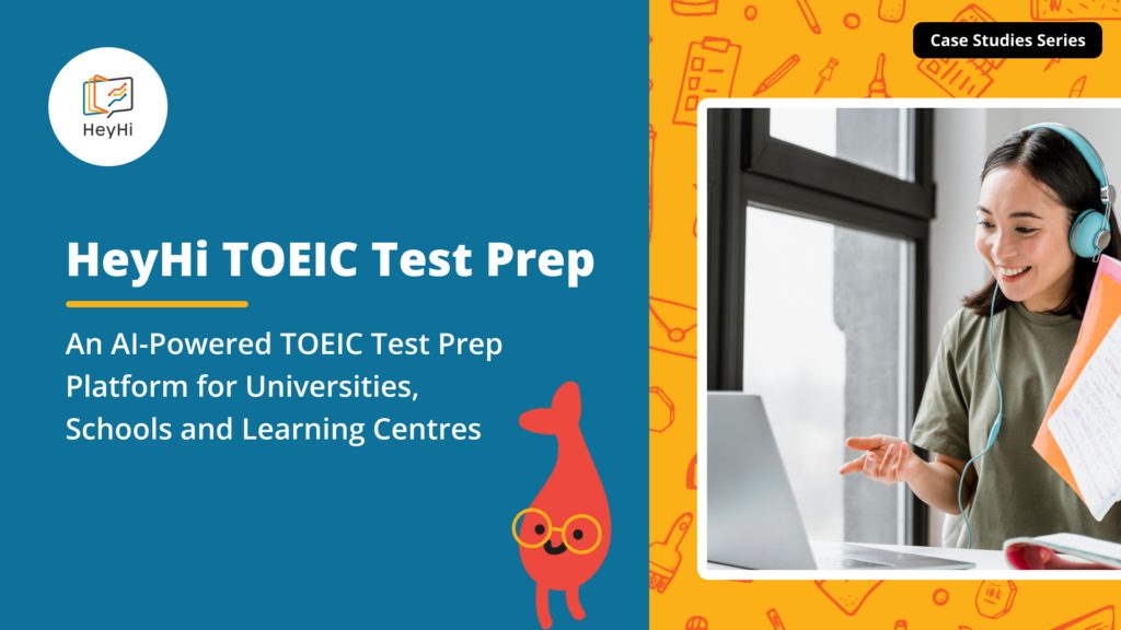 HeyHi TOEIC Test Prep: An AI-Powered TOEIC Test Prep Platform for Universities, Schools and Learning Centres